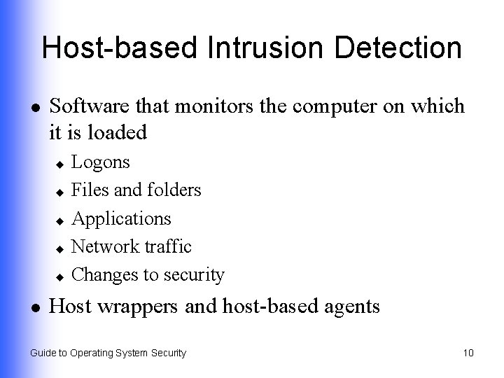 Host-based Intrusion Detection l Software that monitors the computer on which it is loaded