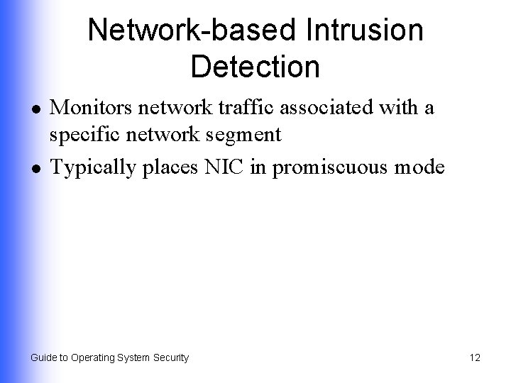 Network-based Intrusion Detection l l Monitors network traffic associated with a specific network segment