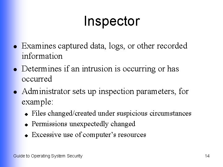 Inspector l l l Examines captured data, logs, or other recorded information Determines if