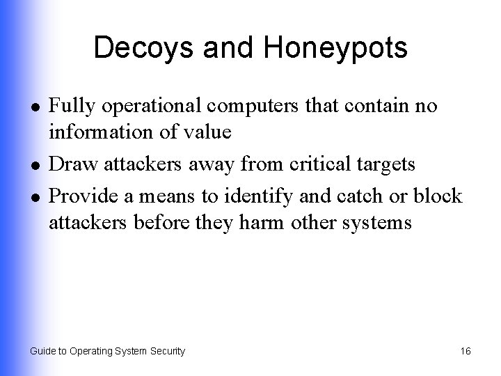 Decoys and Honeypots l l l Fully operational computers that contain no information of