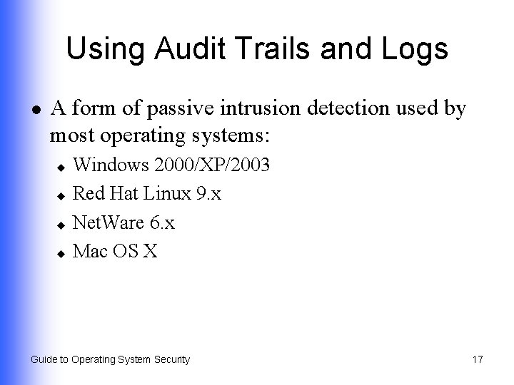 Using Audit Trails and Logs l A form of passive intrusion detection used by
