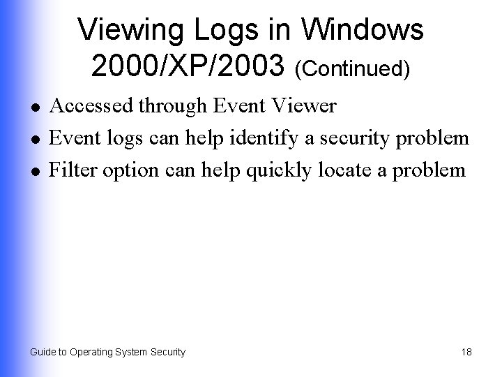 Viewing Logs in Windows 2000/XP/2003 (Continued) l l l Accessed through Event Viewer Event