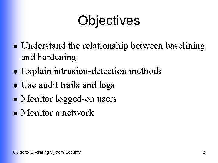 Objectives l l l Understand the relationship between baselining and hardening Explain intrusion-detection methods