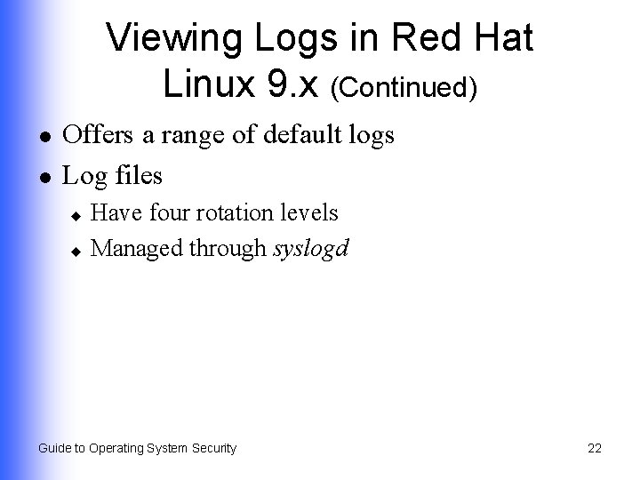 Viewing Logs in Red Hat Linux 9. x (Continued) l l Offers a range
