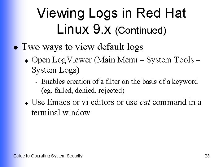 Viewing Logs in Red Hat Linux 9. x (Continued) l Two ways to view