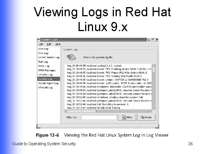 Viewing Logs in Red Hat Linux 9. x Guide to Operating System Security 26