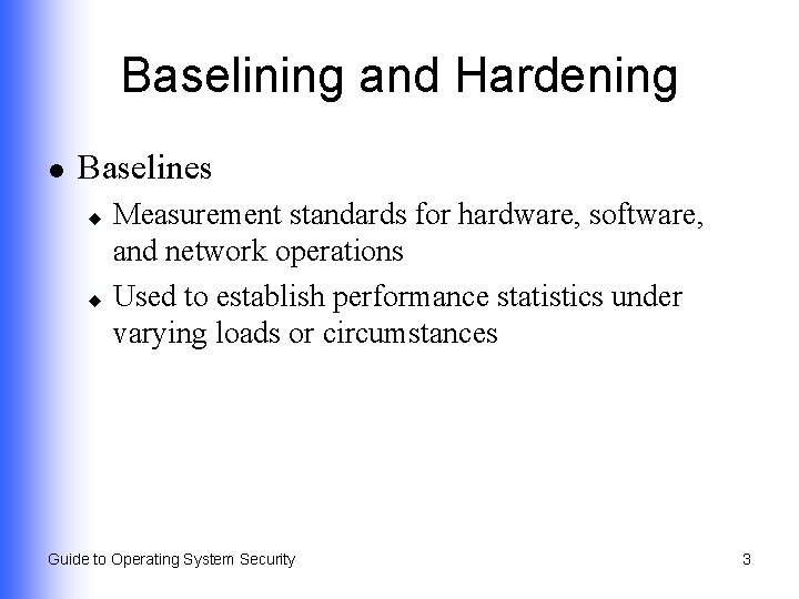 Baselining and Hardening l Baselines Measurement standards for hardware, software, and network operations u