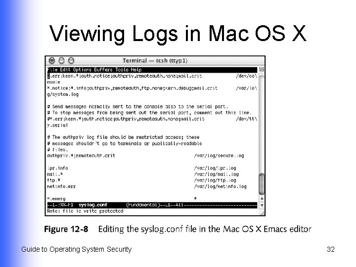 Viewing Logs in Mac OS X Guide to Operating System Security 32 