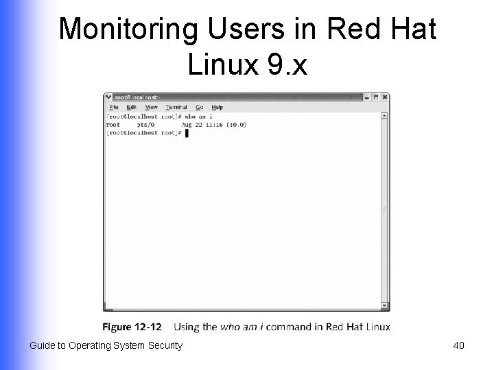 Monitoring Users in Red Hat Linux 9. x Guide to Operating System Security 40