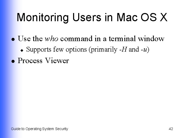 Monitoring Users in Mac OS X l Use the who command in a terminal