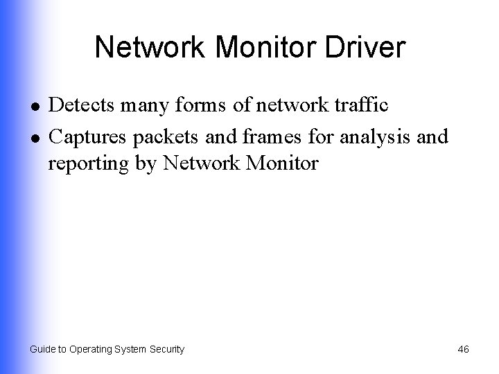 Network Monitor Driver l l Detects many forms of network traffic Captures packets and
