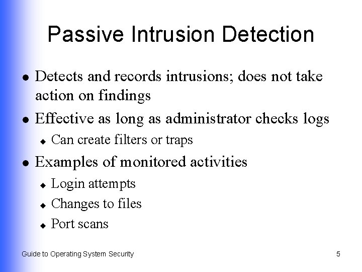 Passive Intrusion Detection l l Detects and records intrusions; does not take action on