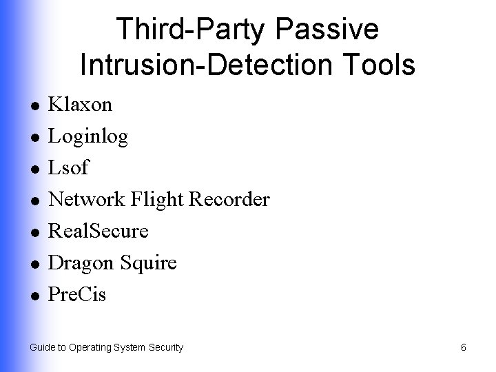 Third-Party Passive Intrusion-Detection Tools l l l l Klaxon Loginlog Lsof Network Flight Recorder