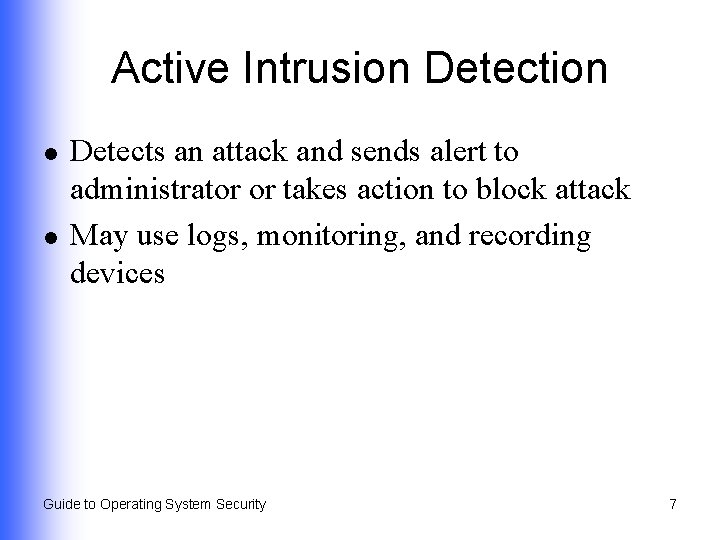 Active Intrusion Detection l l Detects an attack and sends alert to administrator or