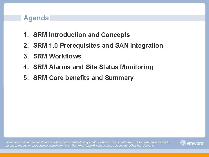 Agenda 1. SRM Introduction and Concepts 2. SRM 1. 0 Prerequisites and SAN Integration Agenda 1. SRM Introduction and Concepts 2. SRM 1. 0 Prerequisites and SAN Integration