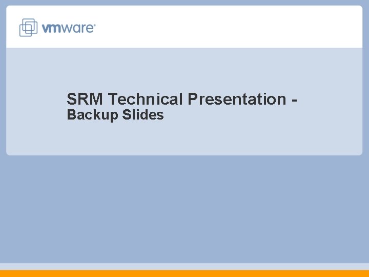 SRM Technical Presentation Backup Slides SRM Technical Presentation Backup Slides