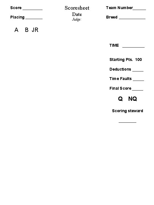 Score _____ Placing _____ A Scoresheet Date Judge: Team Number______ Breed _______ B JR Score _____ Placing _____ A Scoresheet Date Judge: Team Number______ Breed _______ B JR