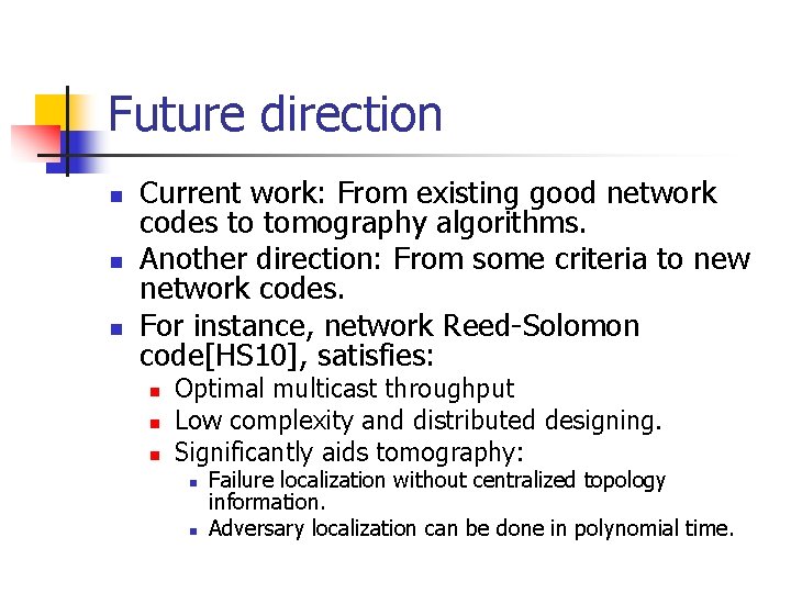 Future direction n Current work: From existing good network codes to tomography algorithms. Another Future direction n Current work: From existing good network codes to tomography algorithms. Another