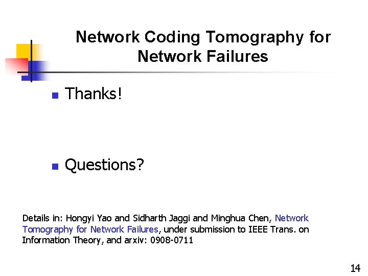 Network Coding Tomography for Network Failures n Thanks! n Questions? Details in: Hongyi Yao Network Coding Tomography for Network Failures n Thanks! n Questions? Details in: Hongyi Yao