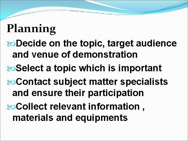 Planning Decide on the topic, target audience and venue of demonstration Select a topic