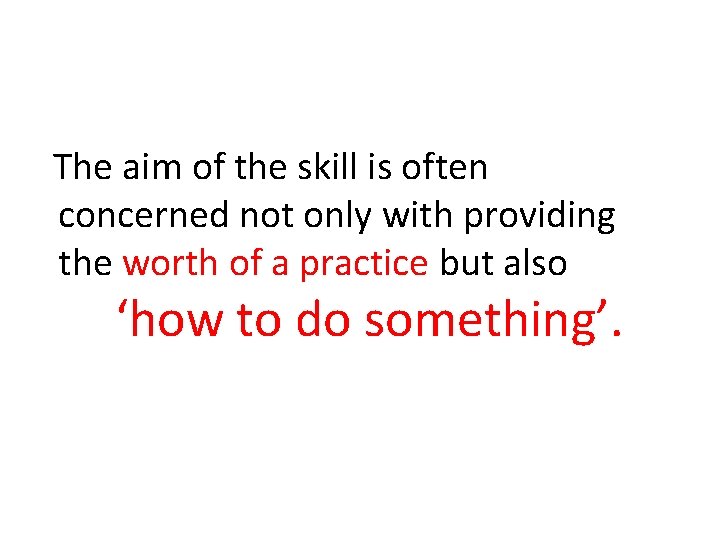 The aim of the skill is often concerned not only with providing the worth