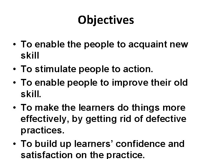 Objectives • To enable the people to acquaint new skill • To stimulate people