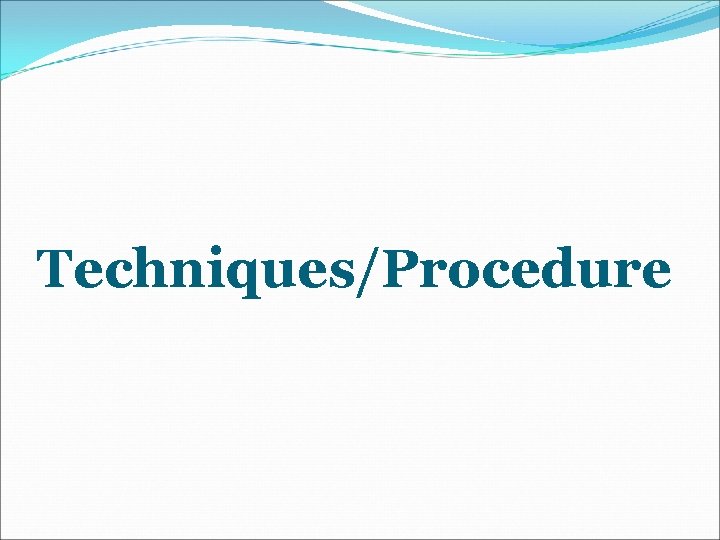 Techniques/Procedure 