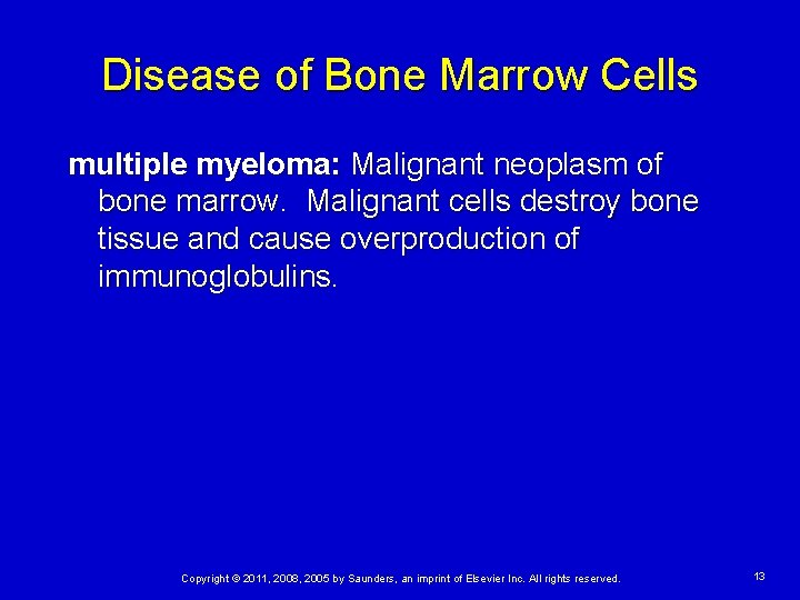 Disease of Bone Marrow Cells multiple myeloma: Malignant neoplasm of bone marrow. Malignant cells