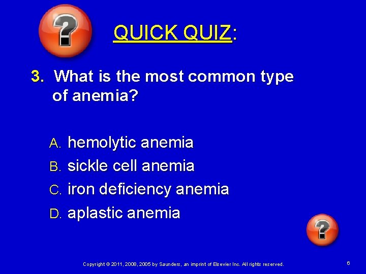 QUICK QUIZ: 3. What is the most common type of anemia? hemolytic anemia B.