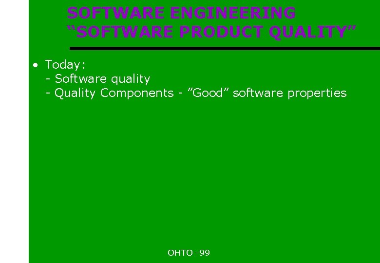 SOFTWARE ENGINEERING “SOFTWARE PRODUCT QUALITY” • Today: - Software quality - Quality Components -