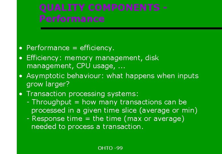 QUALITY COMPONENTS Performance • Performance = efficiency. • Efficiency: memory management, disk management, CPU