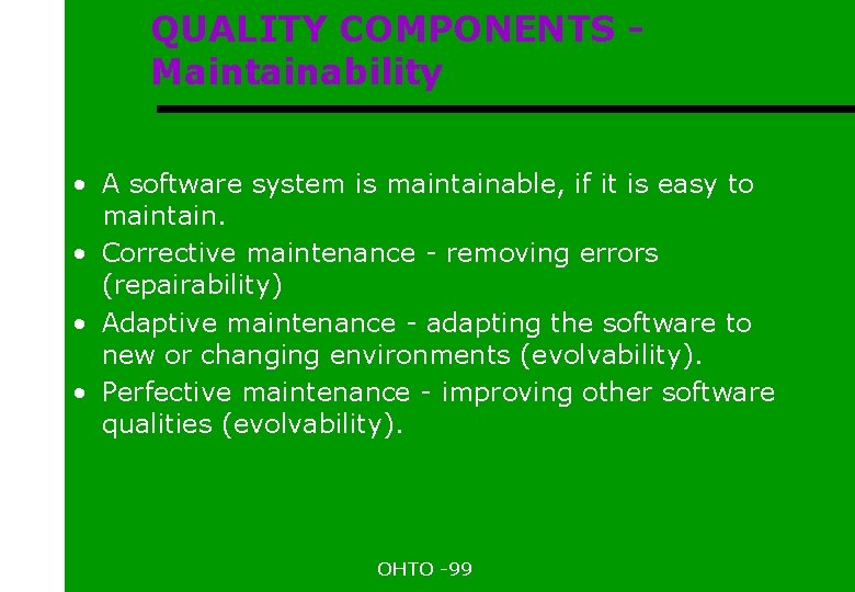 QUALITY COMPONENTS Maintainability • A software system is maintainable, if it is easy to