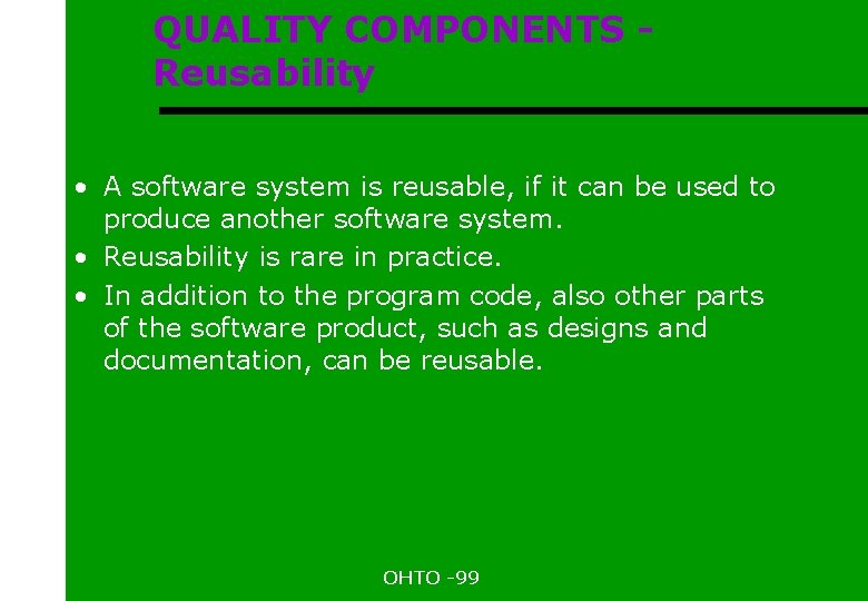 QUALITY COMPONENTS Reusability • A software system is reusable, if it can be used