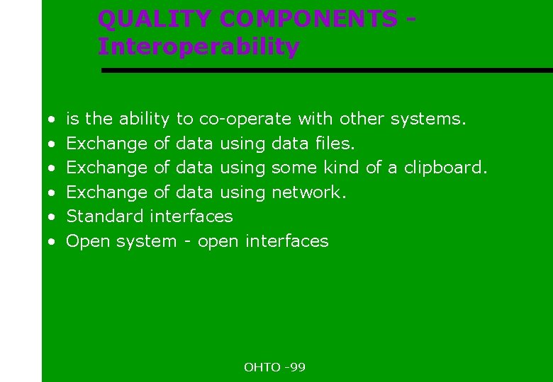 QUALITY COMPONENTS Interoperability • • • is the ability to co-operate with other systems.