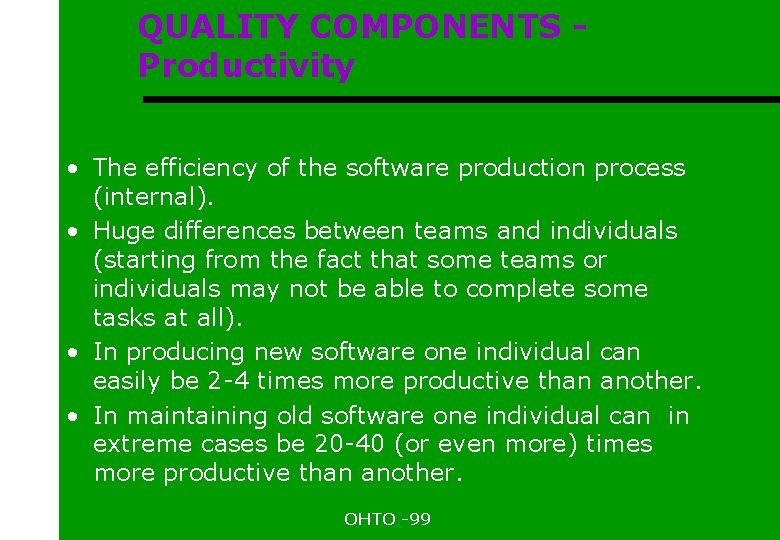 QUALITY COMPONENTS Productivity • The efficiency of the software production process (internal). • Huge