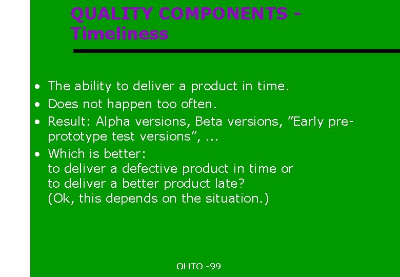 QUALITY COMPONENTS Timeliness • The ability to deliver a product in time. • Does