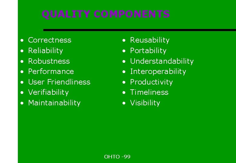 QUALITY COMPONENTS • • Correctness Reliability Robustness Performance User Friendliness Verifiability Maintainability • •