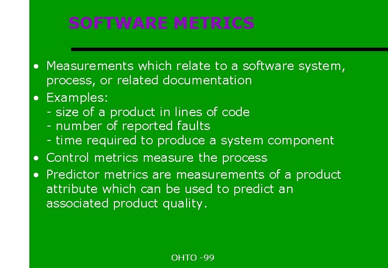SOFTWARE METRICS • Measurements which relate to a software system, process, or related documentation