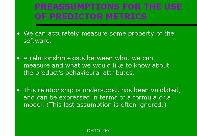 PREASSUMPTIONS FOR THE USE OF PREDICTOR METRICS • We can accurately measure some property