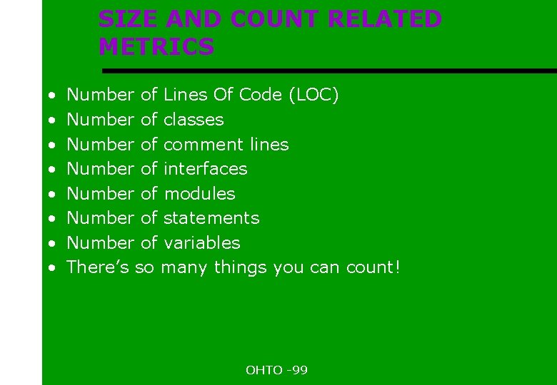 SIZE AND COUNT RELATED METRICS • • Number of Lines Of Code (LOC) Number