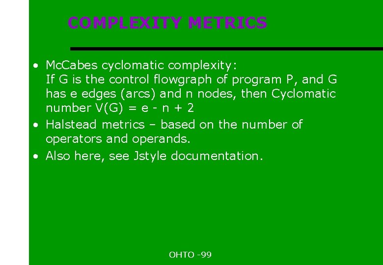 COMPLEXITY METRICS • Mc. Cabes cyclomatic complexity: If G is the control flowgraph of