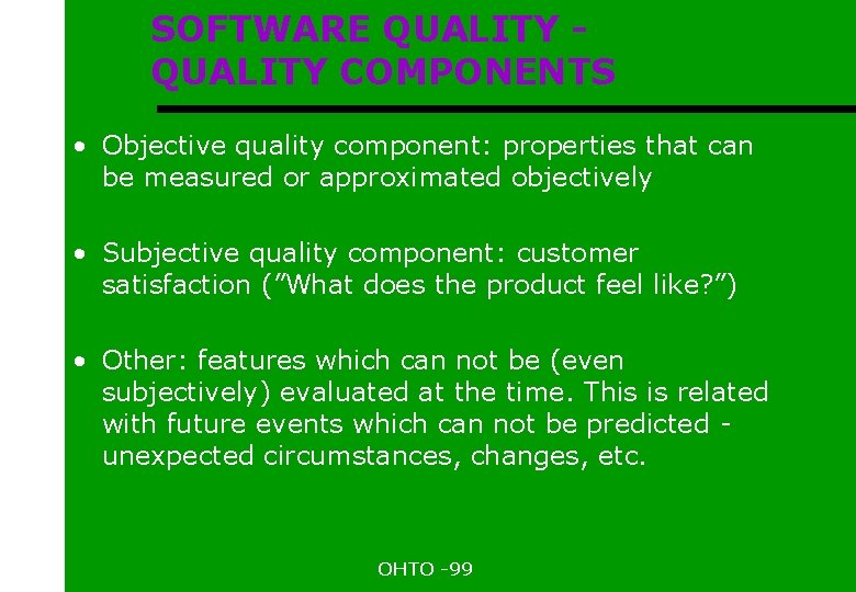 SOFTWARE QUALITY COMPONENTS • Objective quality component: properties that can be measured or approximated