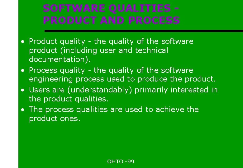 SOFTWARE QUALITIES PRODUCT AND PROCESS • Product quality - the quality of the software