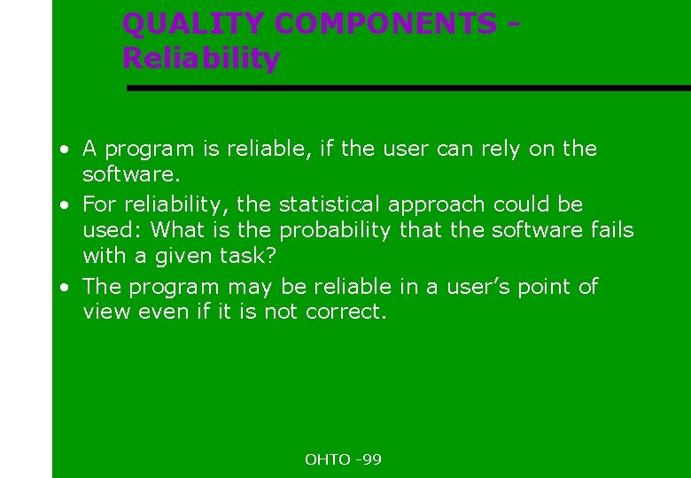 QUALITY COMPONENTS Reliability • A program is reliable, if the user can rely on
