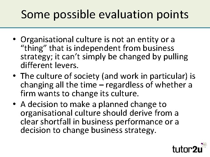 Some possible evaluation points • Organisational culture is not an entity or a “thing”