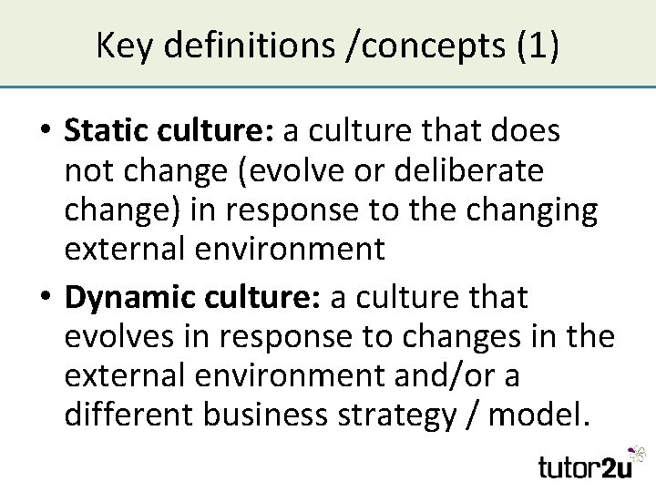 Key definitions /concepts (1) • Static culture: a culture that does not change (evolve