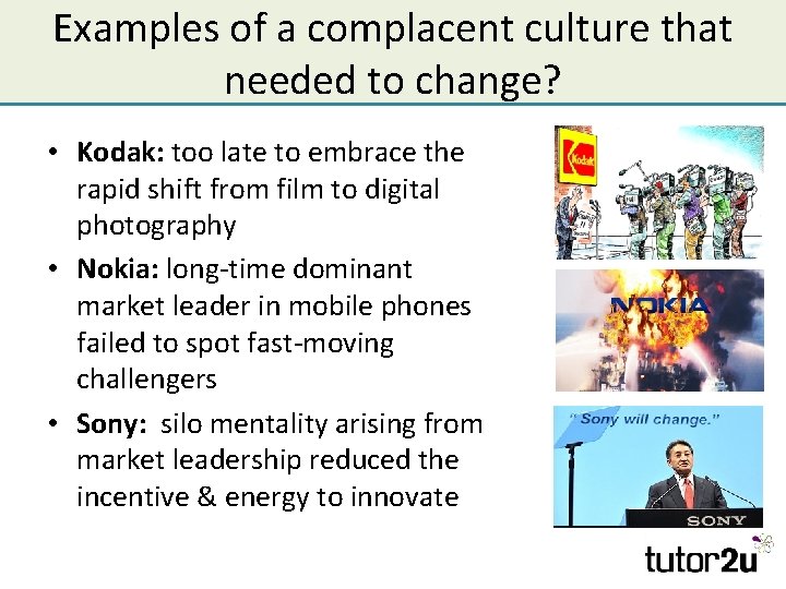 Examples of a complacent culture that needed to change? • Kodak: too late to