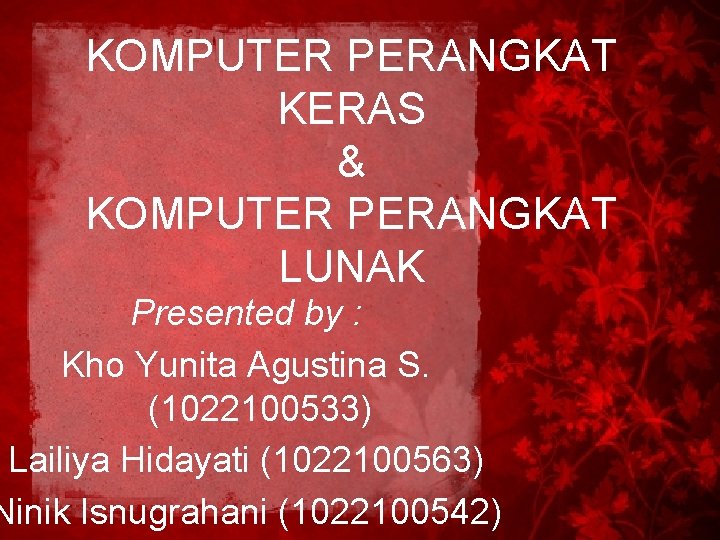 KOMPUTER PERANGKAT KERAS & KOMPUTER PERANGKAT LUNAK Presented by : Kho Yunita Agustina S.