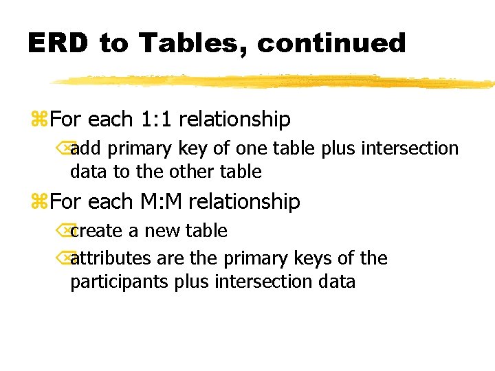 ERD to Tables, continued z. For each 1: 1 relationship Õadd primary key of