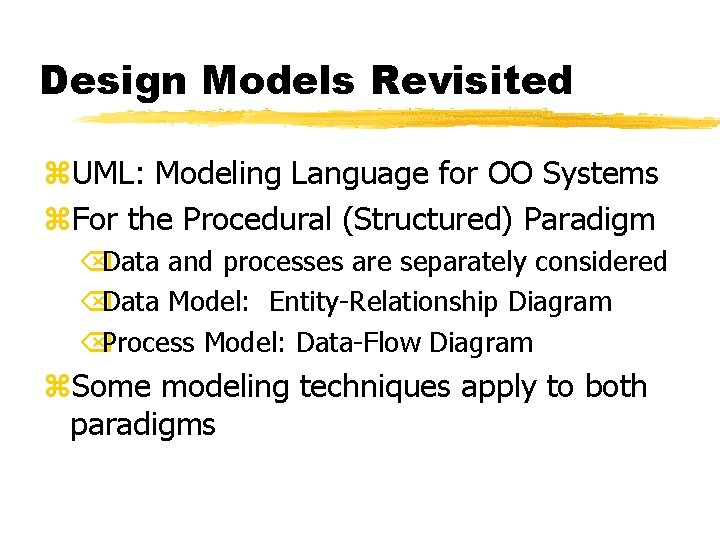 Design Models Revisited z. UML: Modeling Language for OO Systems z. For the Procedural